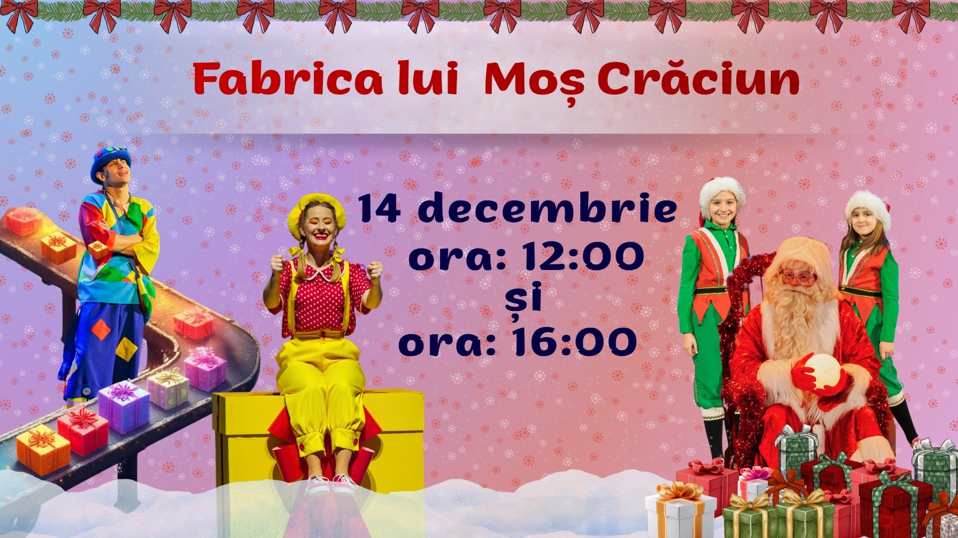 PREMIERĂ! FABRICA LUI MOȘ CRĂCIUN - Spectacol Tematic Interactiv pentru Copii | 14 DECEMBRIE| 12-00  și 16-00