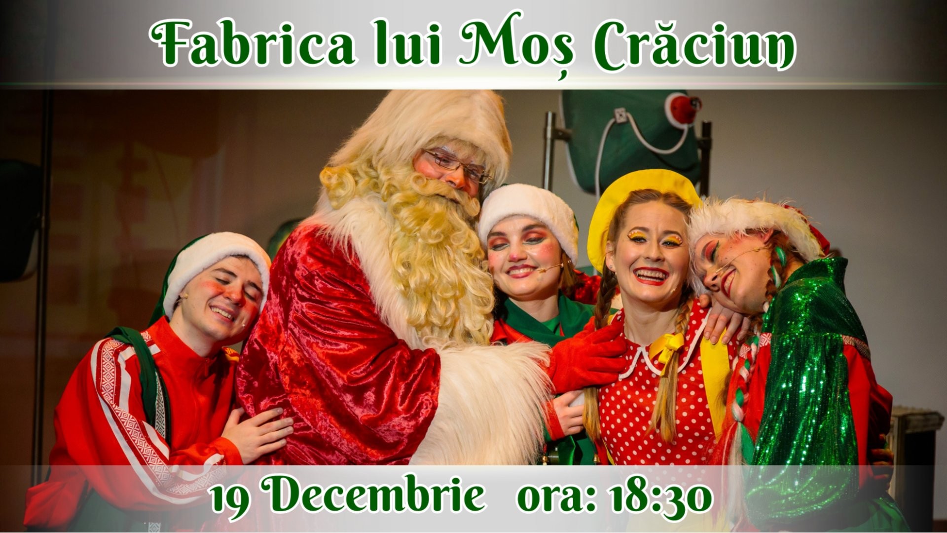 PREMIERĂ! FABRICA LUI MOȘ CRĂCIUN - Spectacol Tematic Interactiv pentru Copii | 19 DECEMBRIE | 18:30