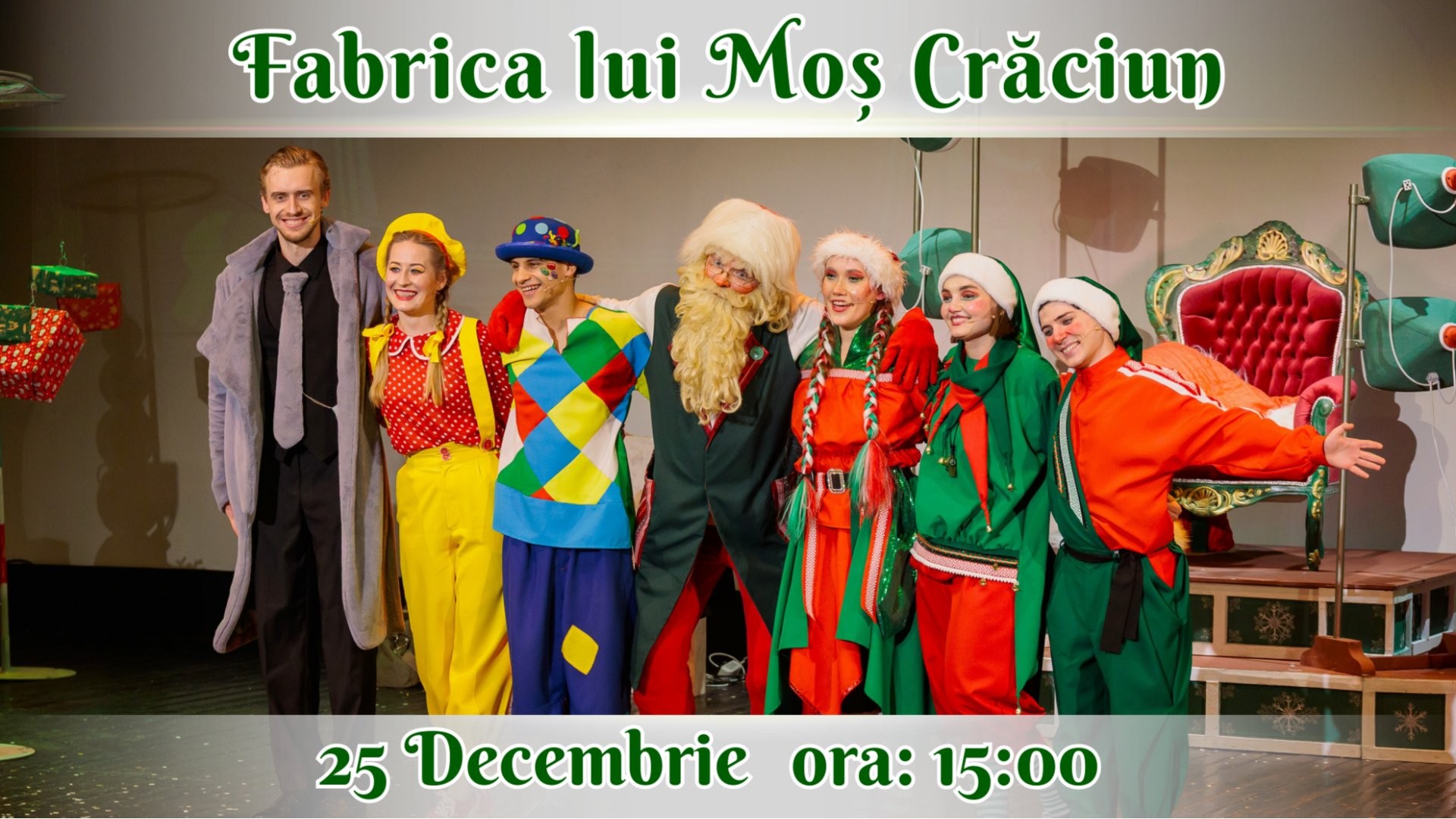 PREMIERĂ! FABRICA LUI MOȘ CRĂCIUN - Spectacol Tematic Interactiv pentru Copii | 25 DECEMBRIE | 15:00