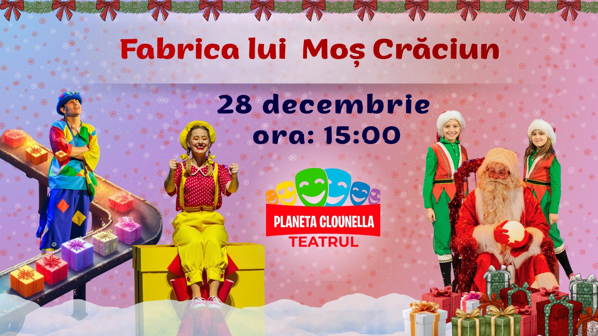 PREMIERĂ! FABRICA LUI MOȘ CRĂCIUN - Spectacol Tematic Interactiv pentru Copii | 28 DECEMBRIE | 15:00 