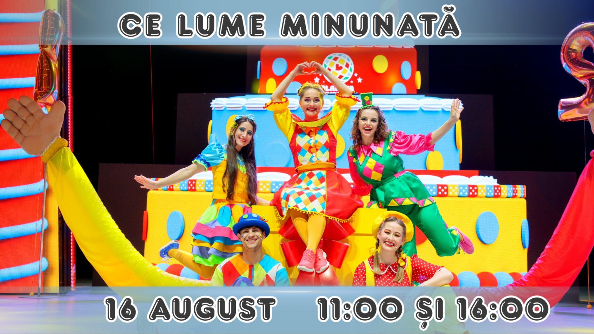 CE LUME MINUNATĂ - Spectacol Interactiv pentru Copii | Trupa Planeta Clounella  | 16 AUGUST 2026, 11-00 și 16-00