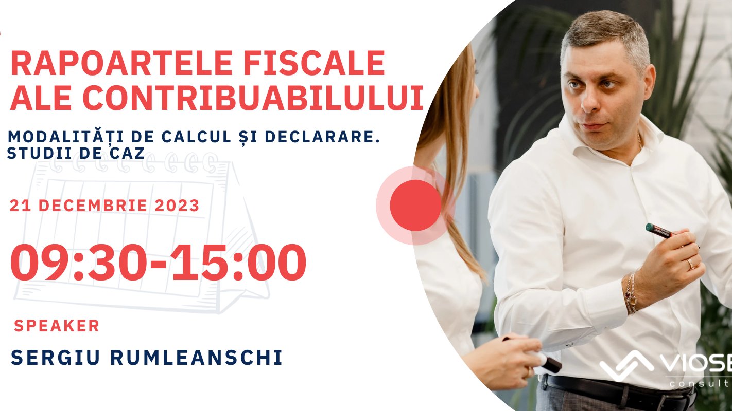 Rapoartele fiscale ale contribuabilului. Modalități de calcul și declarare. Studii de caz - Decembrie 2023