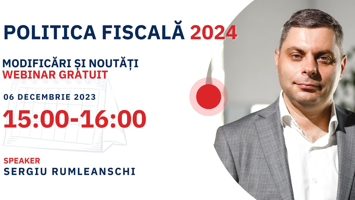 Tema: Modificări și Noutăți aferent Politicii Bugetar Fiscale 2024