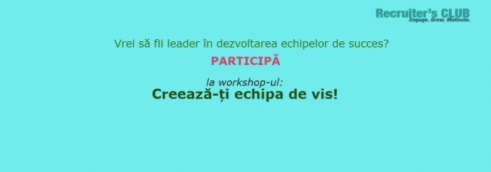 Workshop Creeaza-ti echipa de vis.
