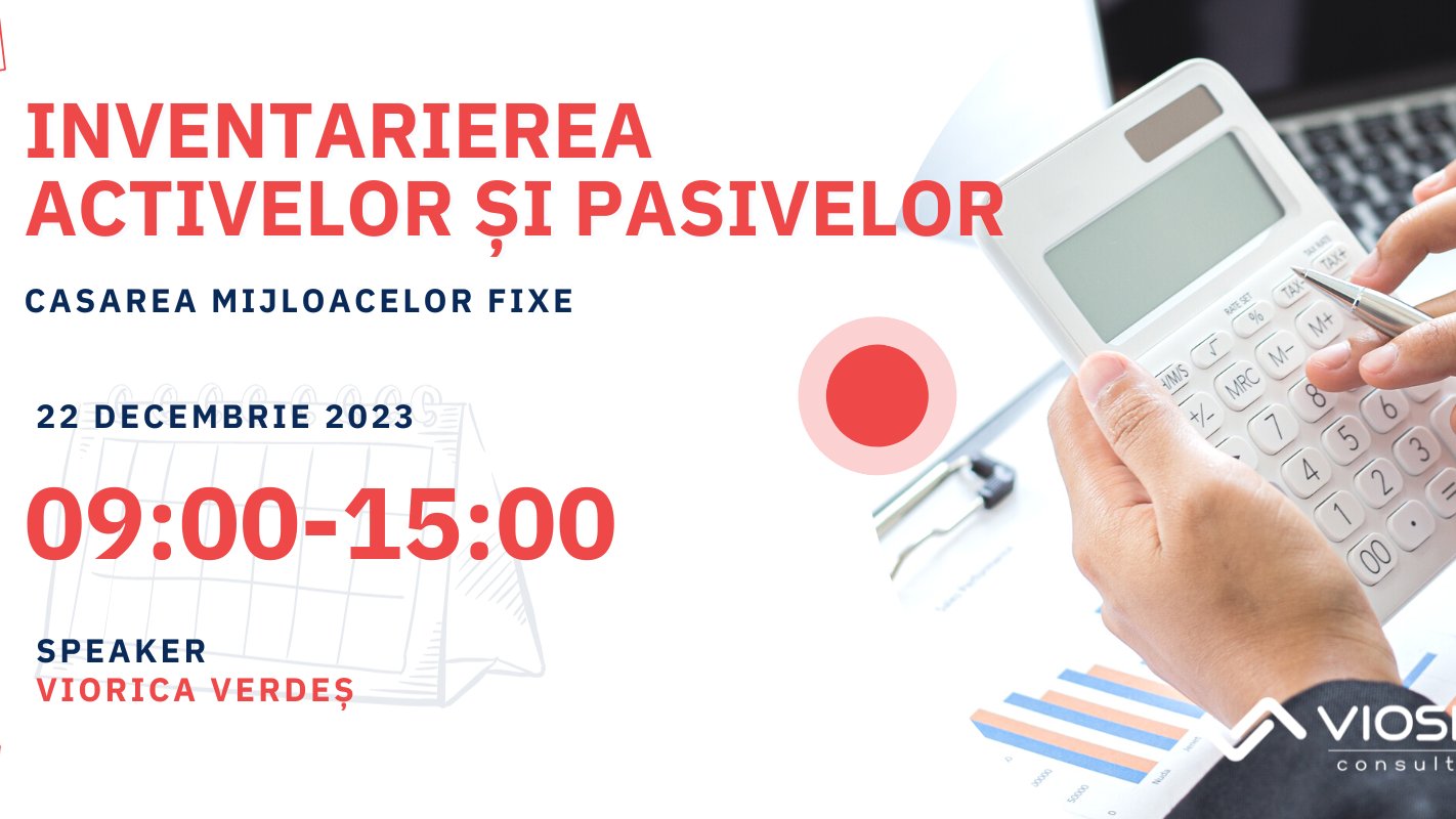 Inventarierea activelor și pasivelor. Casarea mijloacelor fixe - Decembrie 2023