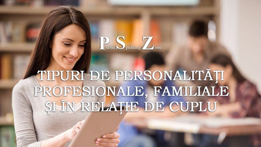 CURS TIPURI DE PERSONALITĂȚI PROFESIONALE, FAMILIALE ȘI ÎN RELAȚIE DE CUPLU 