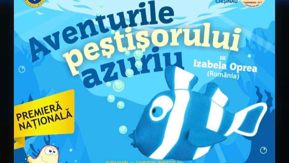 Premieră! Aventurile peștișorului azuriu! Februarie 2023