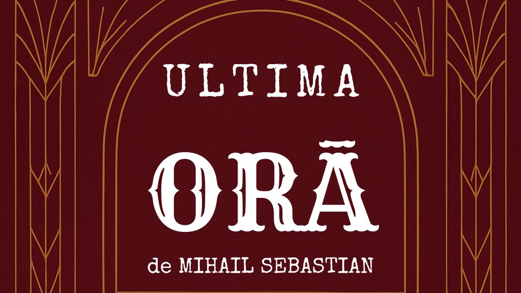 ULTIMA ORĂ de Mihail SEBASTIAN Iunie 2025