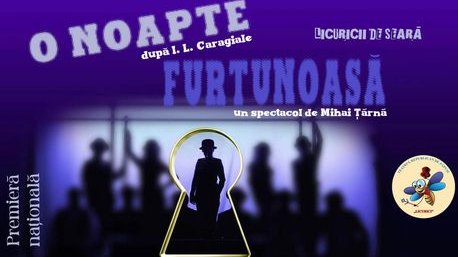 «O NOAPTE FURTUNOASĂ» de I.L. Caragiale | 29 Martie 